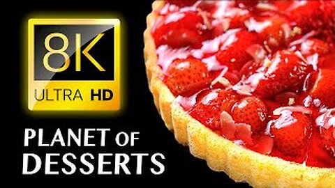 EXTRAORDINARY DESSERTS: Tour of the World's Tastiest Creations 8K VIDEO ULTRA