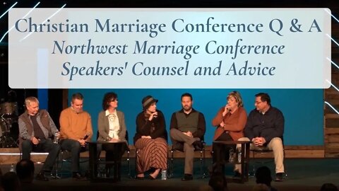 Christian Marriage Conference Q & A | Northwest Marriage Conference Speakers' Counsel and Advice