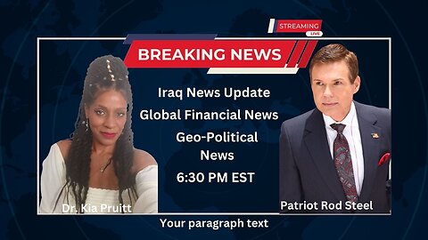 Breaking Iraq and Global Financial News Updates ~Patriot Rod Steel & Dr. Kia Pruitt