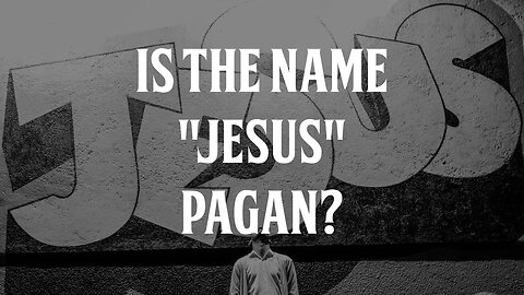 Is the Name "Jesus" Pagan?