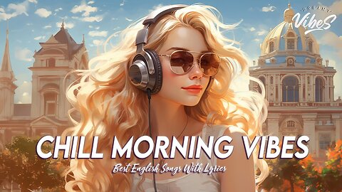 Chill Morning Vibes 🌻 Popular Tiktok Songs 2024 All English Songs With Lyrics