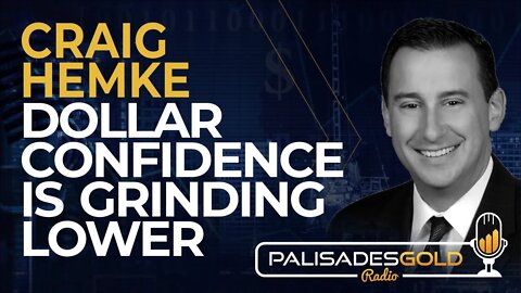 Craig Hemke: Dollar Confidence is Grinding Lower