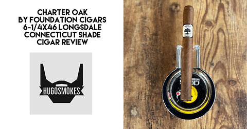 Foundation Charter Oak, Connecticut Shade Longsdale Cigar Review