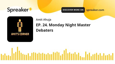 EP. 24. Monday Night Master Debaters (part 7 of 7)