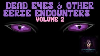 Dead Eyes and Other Eerie Encounters | Volume 2 | Supernatural StoryTime E284