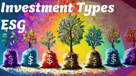 ESG Investment Types: Putting Your Money Where The Planet Is!