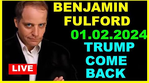 BENJAMIN FULFORD BOMBSHELL 01.02.2024 : TRUMP COME BACK...HAPPY NEW YEAR 2024