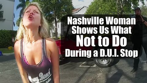 Nashville Woman Shows Us What NOT TO DO during a D.U.I. Stop