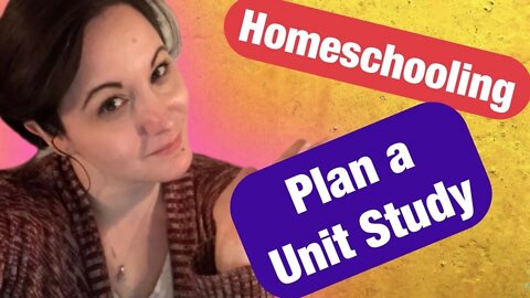 How to Plan a Unit Study/ April Unit Study Topics for Homeschooling / Unschooling Made Easy