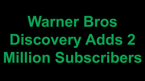 Warner Bros Discovery Adds 2 Million Subscribers