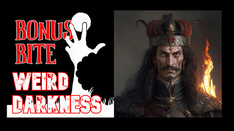 “VLAD THE IMPALER CRIED TEARS OF BLOOD!” #WeirdDarkness #BonusBite