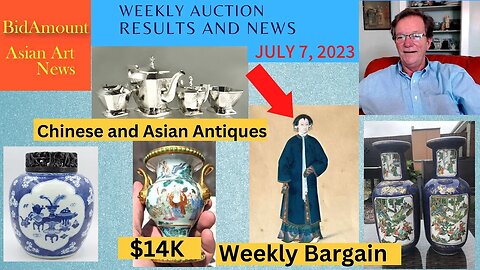 Antiques, Chinese and Asian Art Weekly Auction News, July 7, 2023