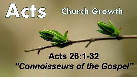 Acts 26:1-32 "Connoisseurs of the Gospel" - Pastor Lee Fox