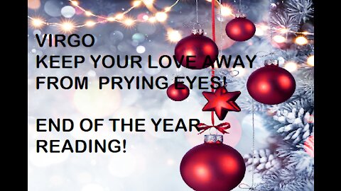 VIRGO KEEP YOUR LOVE AWAY FROM PRYING EYES! END OF THE YEAR READING PLUS LUCKY NUMBERS!
