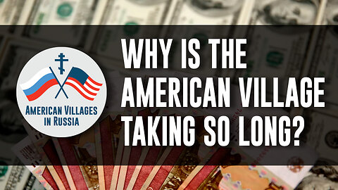 Why is The American Village taking so long?