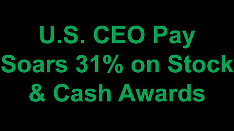 U.S. CEO Pay Soars 31% With Stock & Cash Awards
