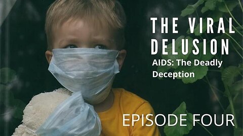 The Viral Delusion (2022) Episode 4： AIDS, The Deadly Deception