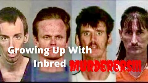 Growing Up with Inbred Murderers: It’s a Family Affair
