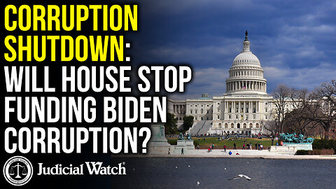 CORRUPTION SHUTDOWN: Will House Stop Funding Biden Corruption?