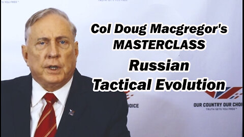 Col Doug Macgregor's Concise Masterclass on Russian Tactical Evolution