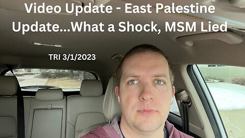 TRI - 3/1/2023 - Update - East Palestine Update…What a Shock, MSM Lied