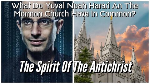 What Does Yuval Noah Harari And The Mormon Church Have In Common? - The Spirit Of Antichrist - NWO