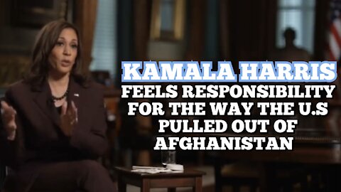 'Kamala Harris' Do I Feel Any ‘Responsibility for the Chaos’ That Happened in Afghanistan Retreat?