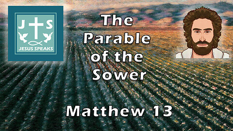The Parable of the Sower | Matthew 13 - Jesus Speaks