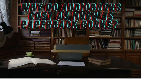 Why do audiobooks cost as much as paperback books?