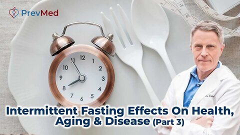 Intermittent Fasting: Effects On Health, Aging & Disease (Part 3)