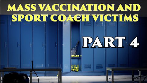 MASS VACCINATION AND SPORT COACH VICTIMS PART 4