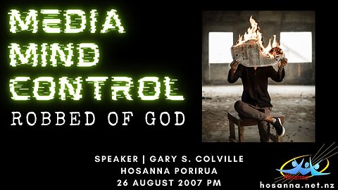 Media Mind Control: Robbed of God (Gary Colville) | Hosanna Porirua