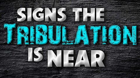 Signs the Tribulation is Near 11/11/2022