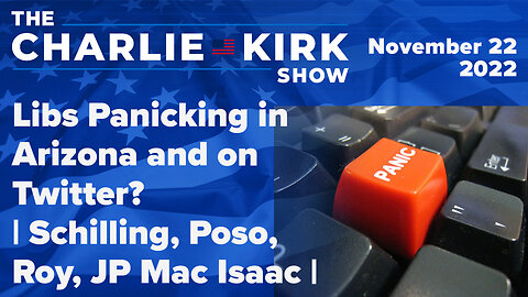 Libs Panicking in Arizona and on Twitter? | Schilling, Poso, Roy, JP Mac Isaac| The Charlie Kirk