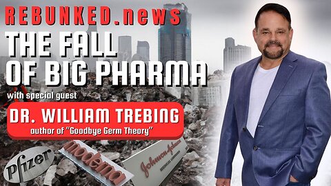 Rebunked #144 | Dr. William Trebing | The Fall of Big Pharma