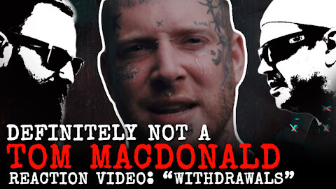 Definitely NOT a Tom MacDonald "WITHDRAWALS" Reaction Video