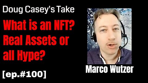 Doug Casey's Take [ep.#100] NFTs and the Decentralized Economy with Marco Wutzer