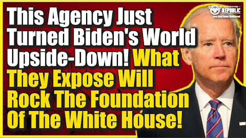 This Agency Just TURNED BIDEN's WORLD UPSIDE DOWN! What They Exposed Will Rock The White House