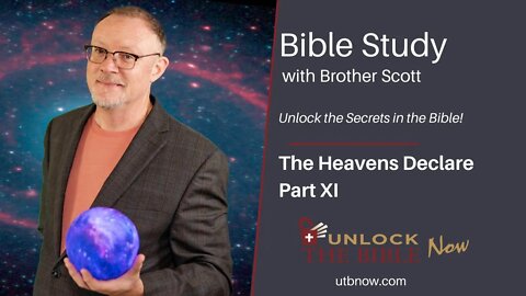 Unlock the Bible Now!: The Heavens Declare Part XI