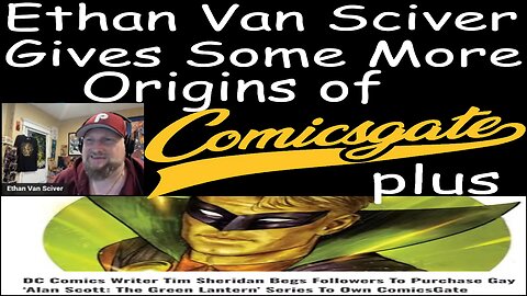 Ethan Gives Some More Origin of ComicsGate + Alan Scott Green Lantern & Tim Sheridan