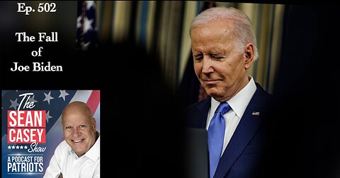 The FALL of Joe Biden | The Sean Casey Show | Ep. 502