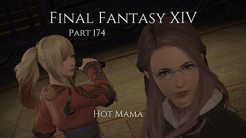 Final Fantasy XIV Part 174 - Hot Mama