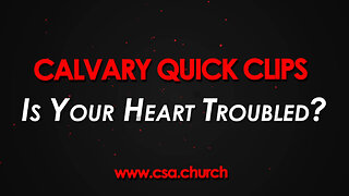 Is Your Heart Troubled?