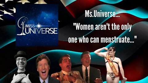 WN...MS. UNIVERSE "MEN CAN HAVE PERIODS TOO..."