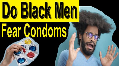 Do Black Men Fear Condoms?