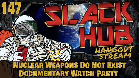 Slack Hub 147: Nuclear Weapons Do Not Exist Documentary Watch Party