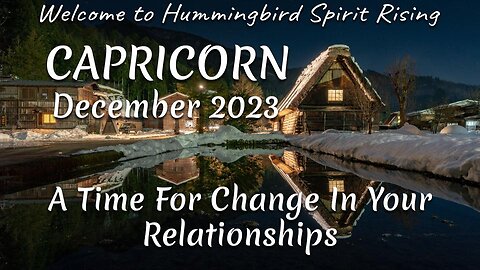 CAPRICORN December 2023 - A Time For Change In Your Relationships