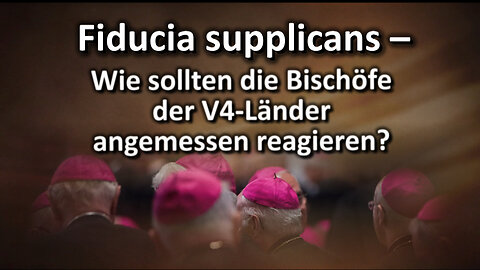 Fiducia supplicans – Wie sollten die Bischöfe der V4-Länder angemessen reagieren?