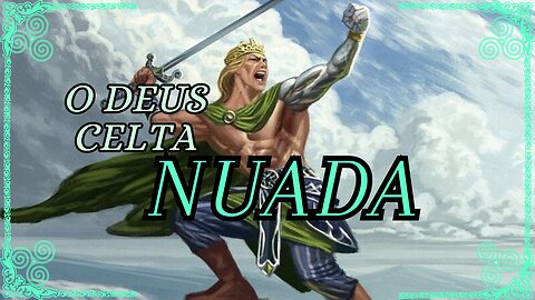 Nuada, o Deus da Supremacia na Mitologia Celta
