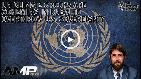 UN Climate Crooks Are Scheming in Dubai to Overthrow U.S. Sovereignty